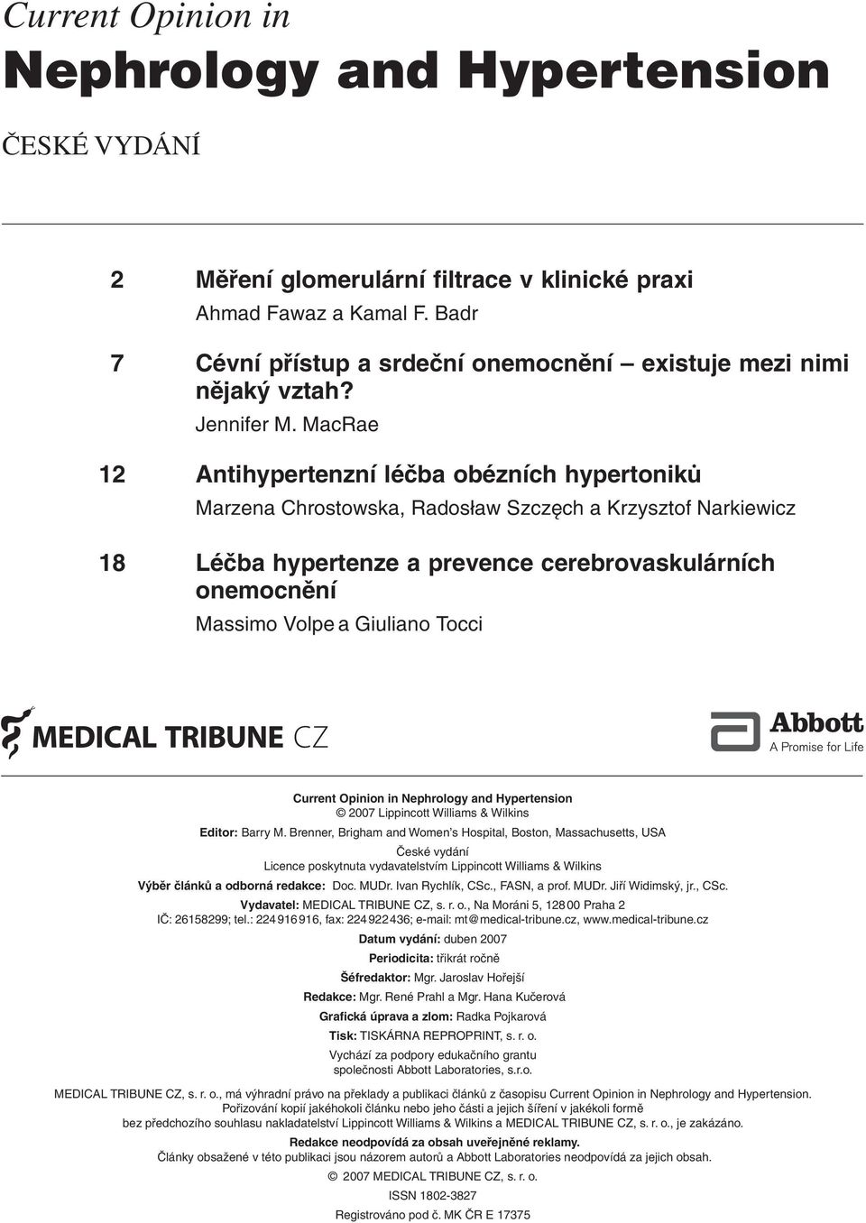 MacRae 12 Antihypertenzní léčba obézních hypertoniků Marzena Chrostowska, Radosław Szczęch a Krzysztof Narkiewicz 18 Léčba hypertenze a prevence cerebrovaskulárních onemocnění Massimo Volpe a