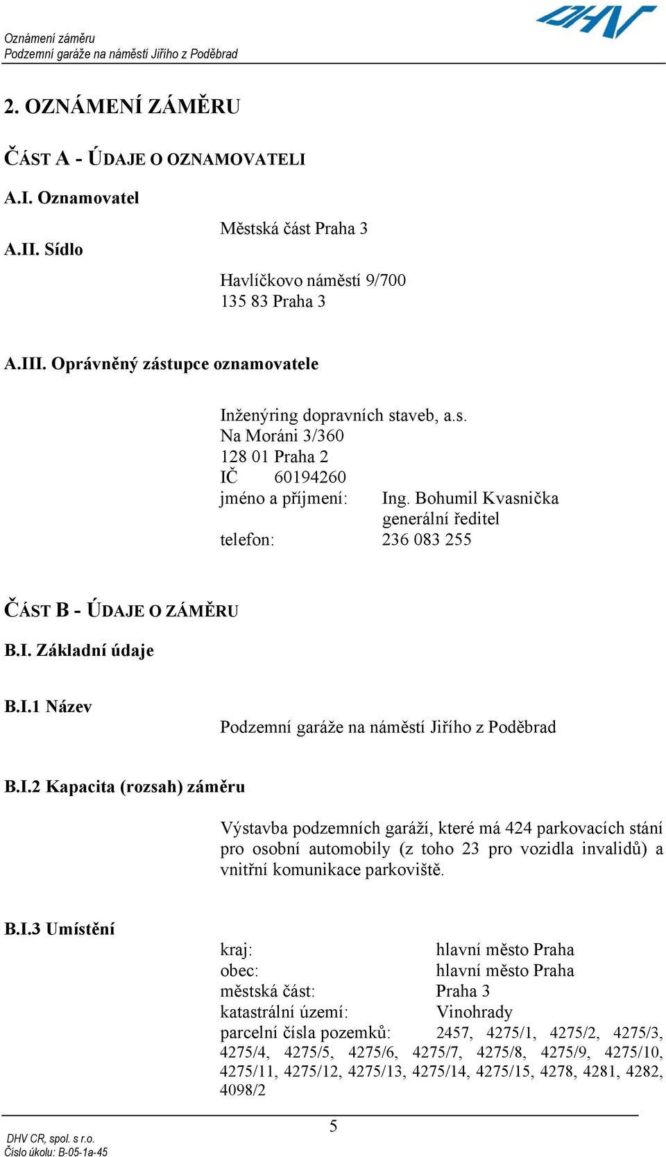 Bohumil Kvasnička generální ředitel telefon: 236 083 255 ČÁST B - ÚDAJE O ZÁMĚRU B.I.