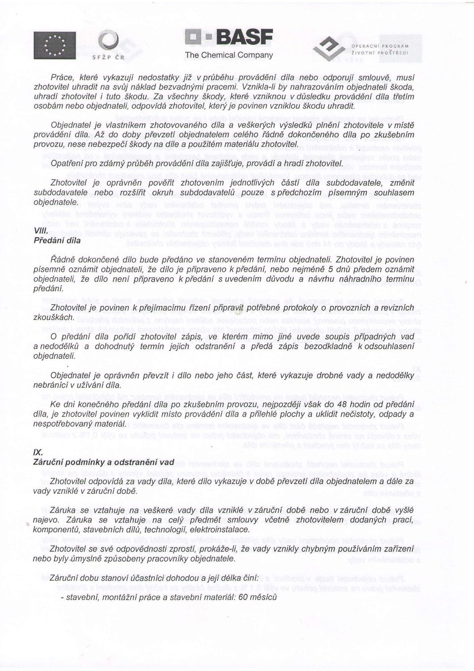 je povinen vzniklou Skodu uhradit. Objednatel je vlastnikem zhotovovan6ho dila a veskerlch v,fsledki pln4ni zhotovitele v mistd prov1ddni dila.