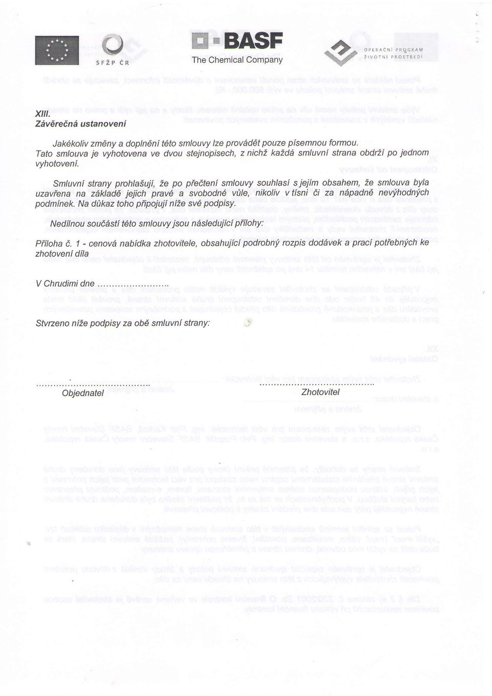 Smluvni strany prchlasuji, 2e po piedteni smlouvy souhlasi s ieiim obsahem, Ze smlouva byla uzavfena na z^kladd jejich pnvd a svobodn6 vile, nikoliv vtisni 6i za ndpadnd nevyhodn'lch