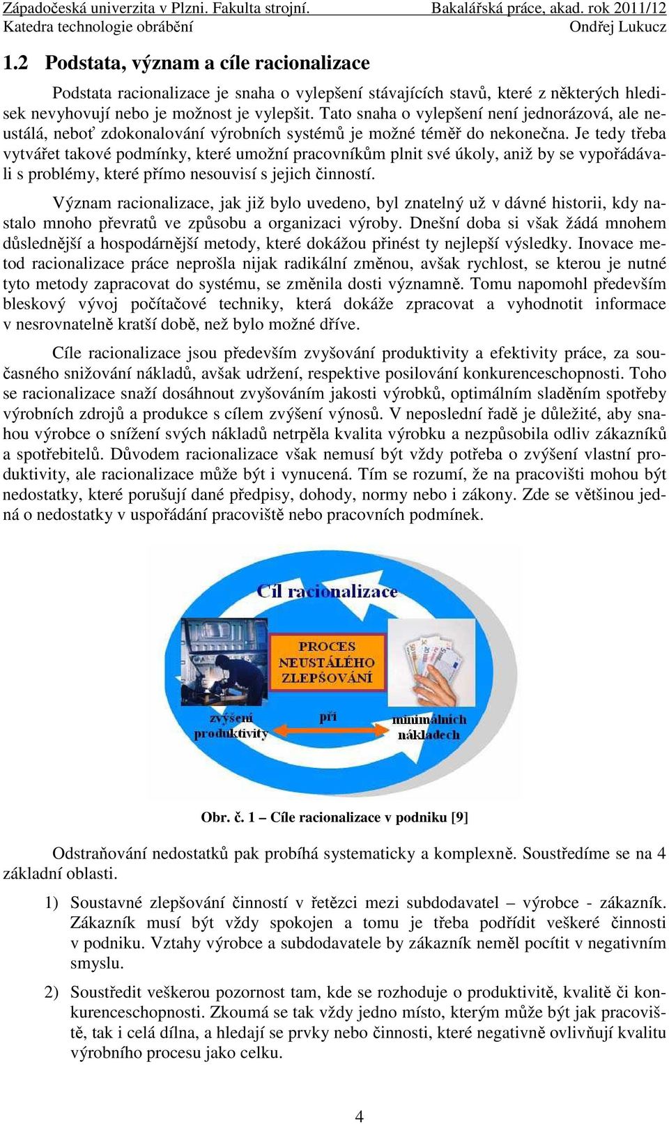 Je tedy třeba vytvářet takové podmínky, které umožní pracovníkům plnit své úkoly, aniž by se vypořádávali s problémy, které přímo nesouvisí s jejich činností.