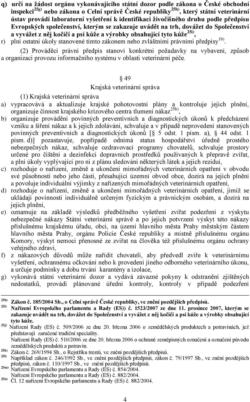 tyto kůže 25i), r) plní ostatní úkoly stanovené tímto zákonem nebo zvláštními právními předpisy 1b).