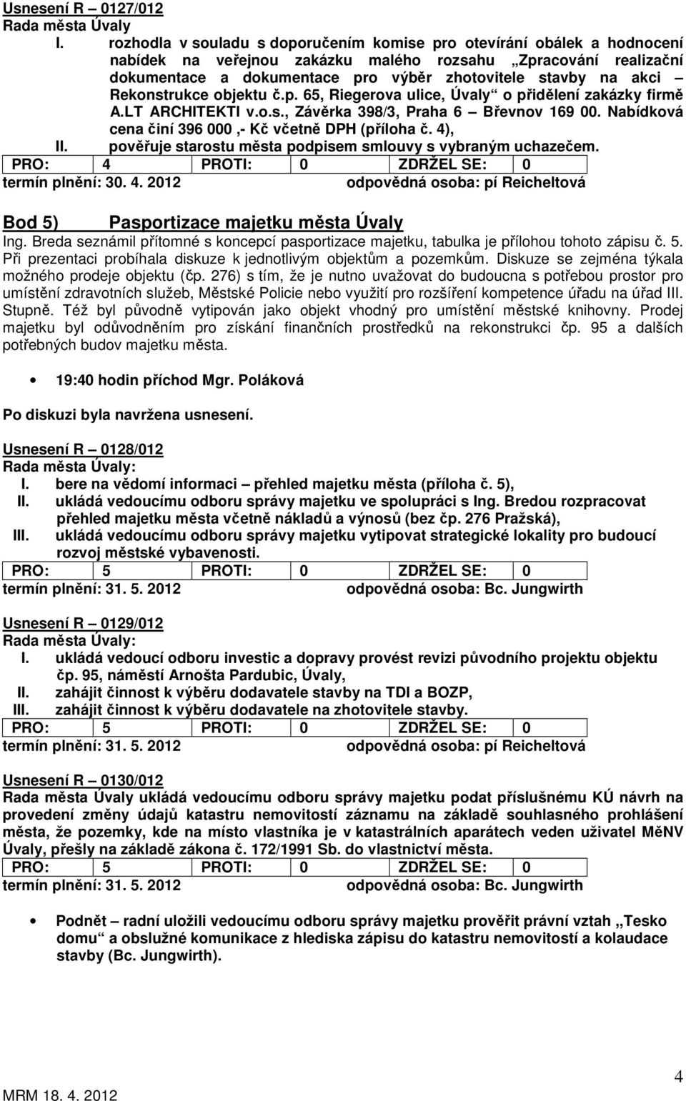 akci Rekonstrukce objektu č.p. 65, Riegerova ulice, Úvaly o přidělení zakázky firmě A.LT ARCHITEKTI v.o.s., Závěrka 398/3, Praha 6 Břevnov 169 00.