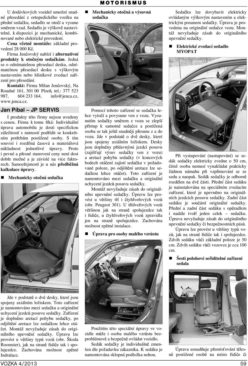 Firma Jenčovský nabízí i alternativní produkty k otočným sedačkám.