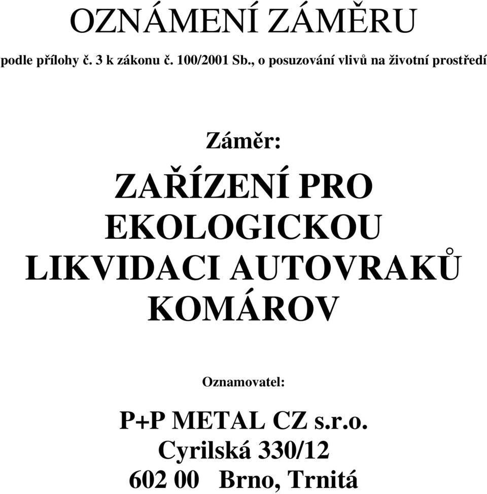 , o posuzování vlivů na životní prostředí Záměr: ZAŘÍZENÍ