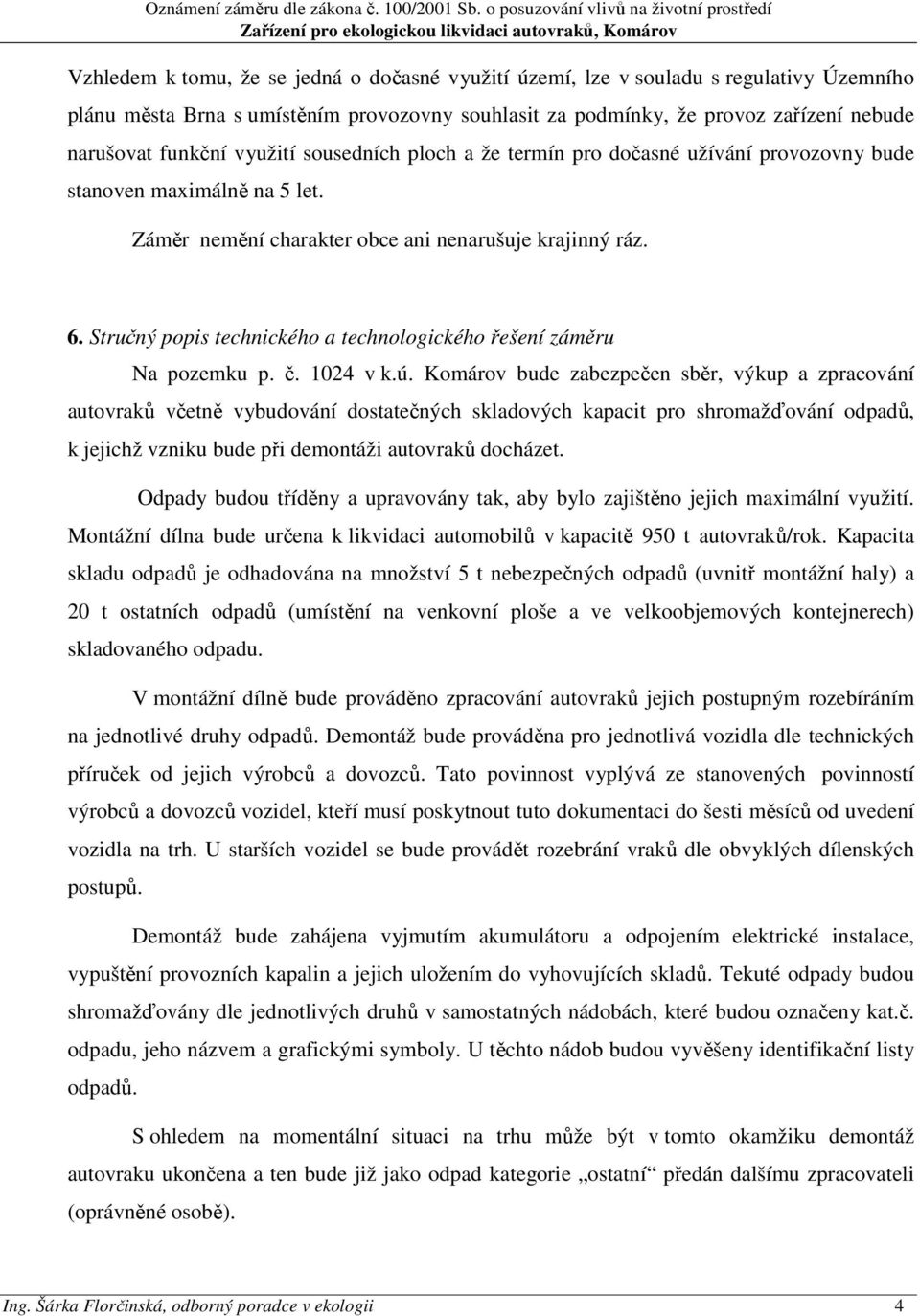 Stručný popis technického a technologického řešení záměru Na pozemku p. č. 1024 v k.ú.