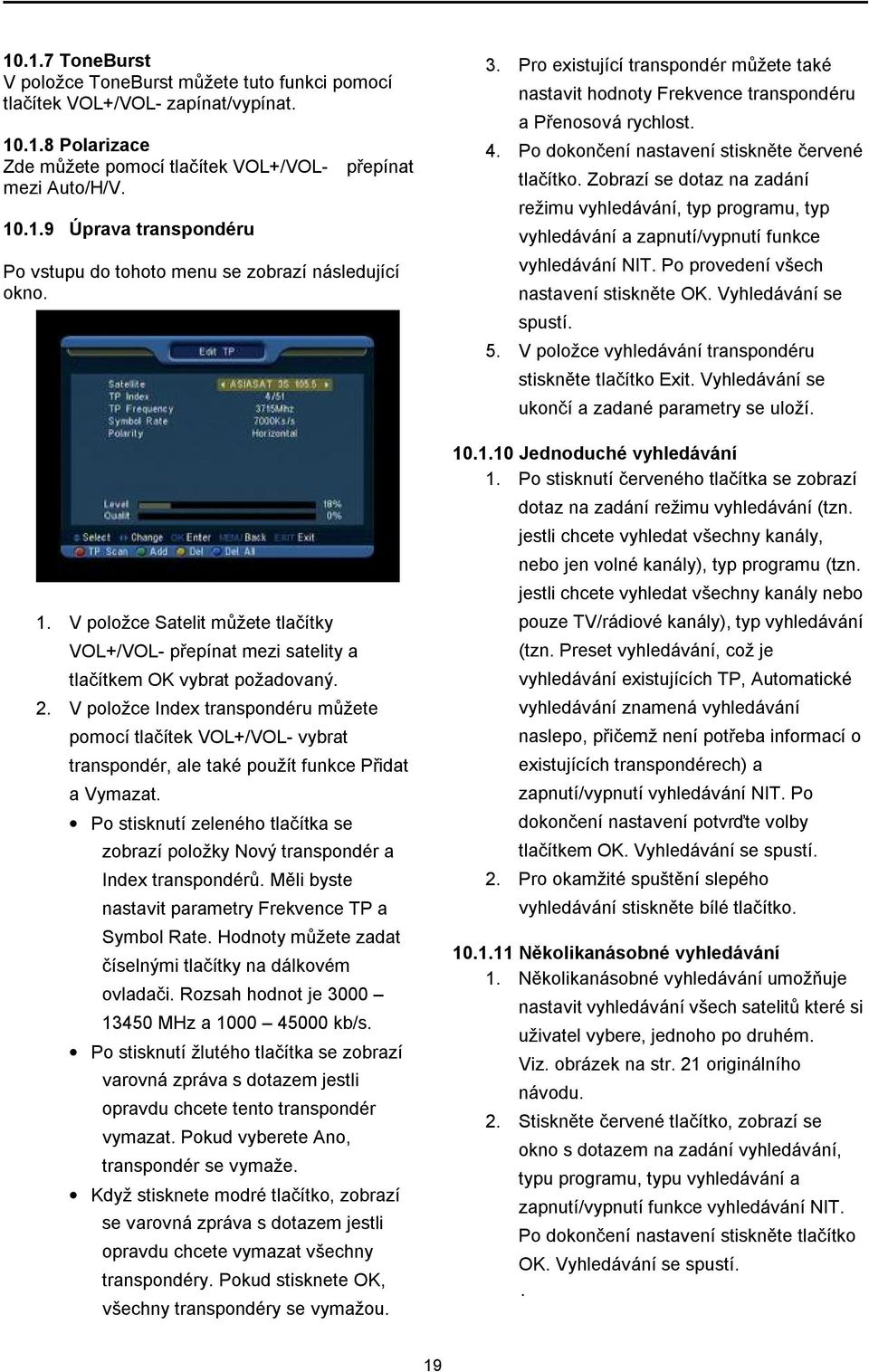 V položce Index transpondéru můžete pomocí tlačítek VOL+/VOL- vybrat transpondér, ale také použít funkce Přidat a Vymazat.