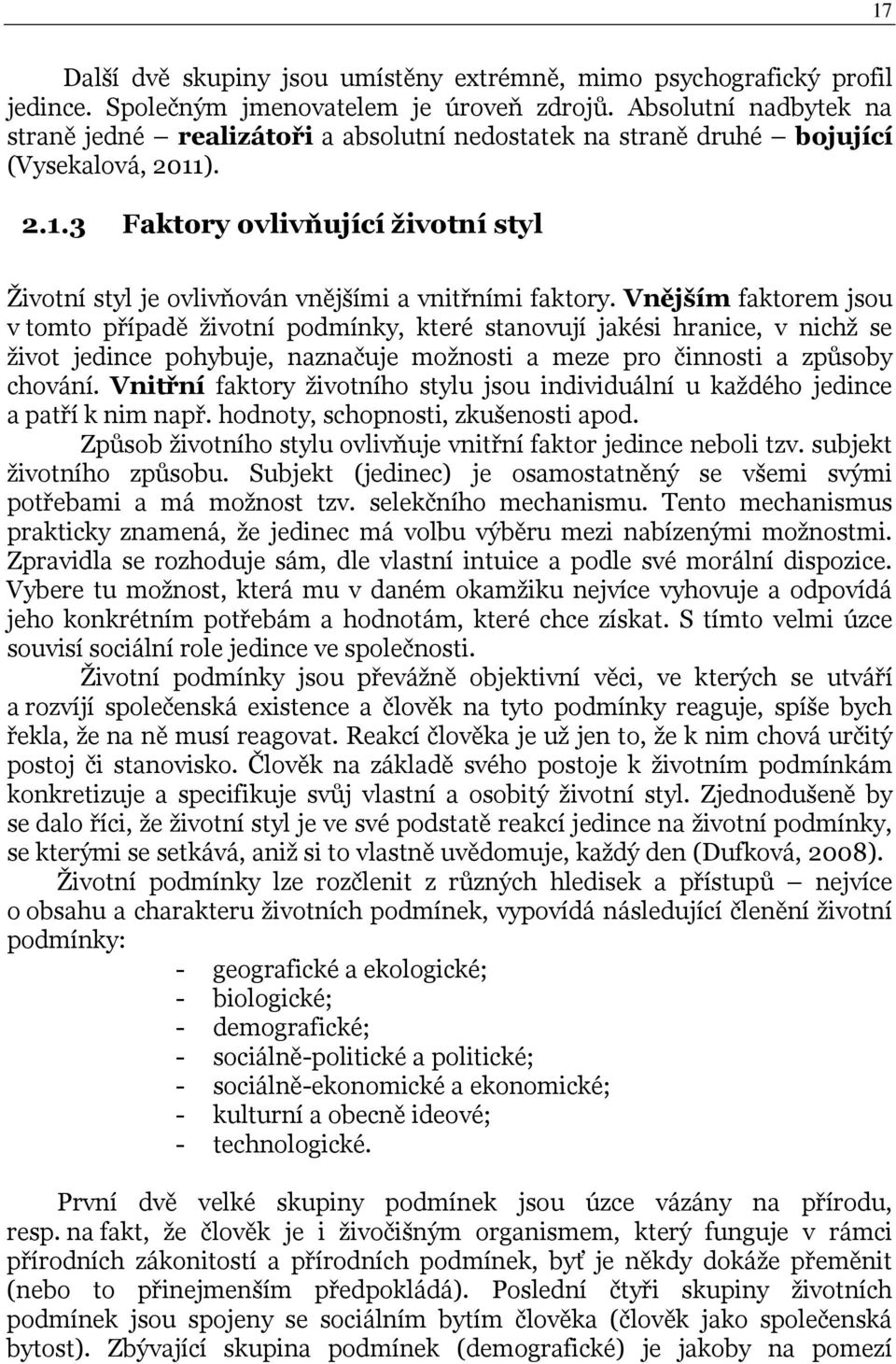 ). 2.1.3 Faktory ovlivňující životní styl Životní styl je ovlivňován vnějšími a vnitřními faktory.