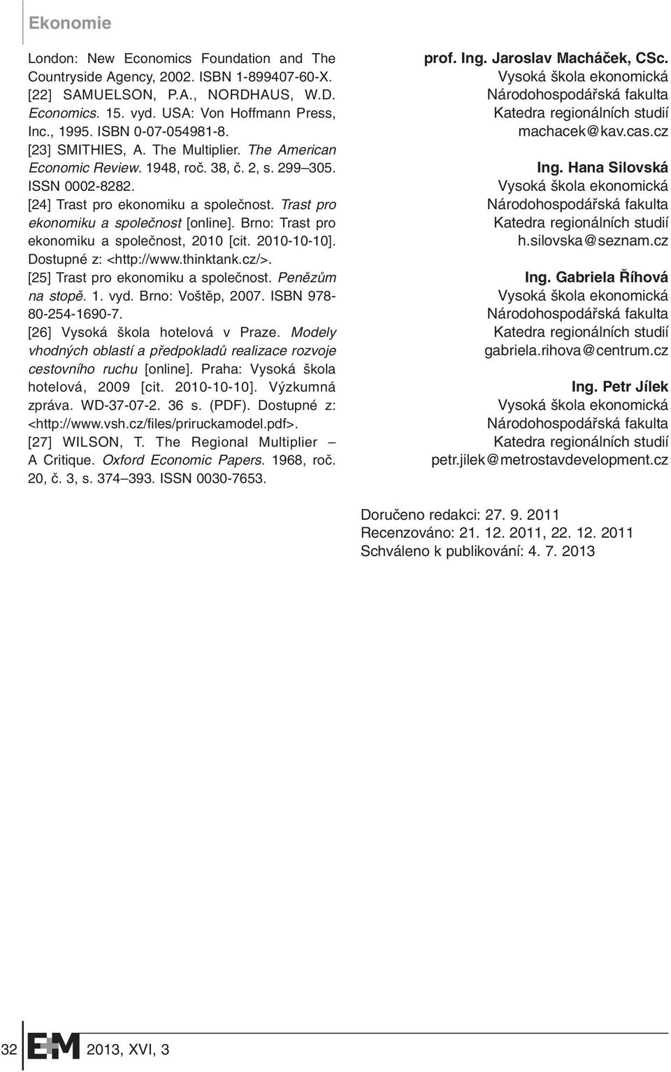 Trast pro ekonomiku a spoleãnost [online]. Brno: Trast pro ekonomiku a spoleãnost, 2010 [cit. 2010-10-10]. Dostupné z: <http://www.thinktank.cz/>. [25] Trast pro ekonomiku a spoleãnost.