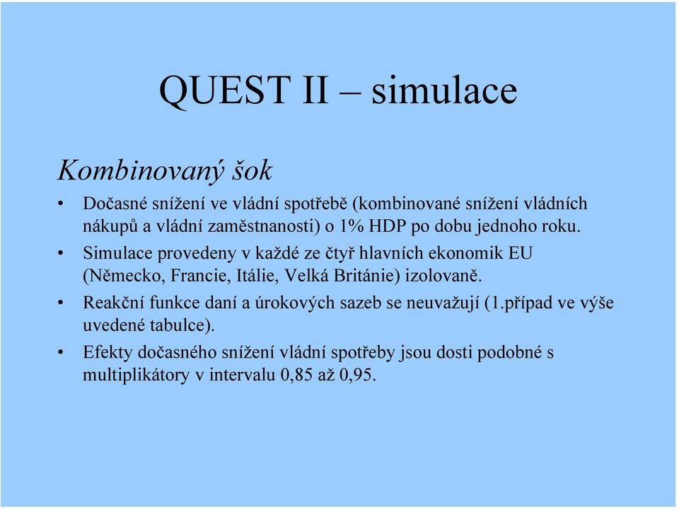 Simulace provedeny v každé ze čtyř hlavních ekonomik EU (Německo, Francie, Itálie, Velká Británie) izolovaně.