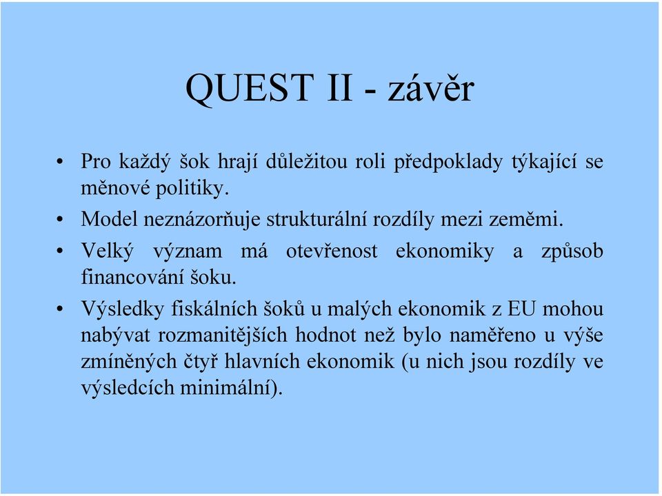 Velký význam má otevřenost ekonomiky a způsob financování šoku.