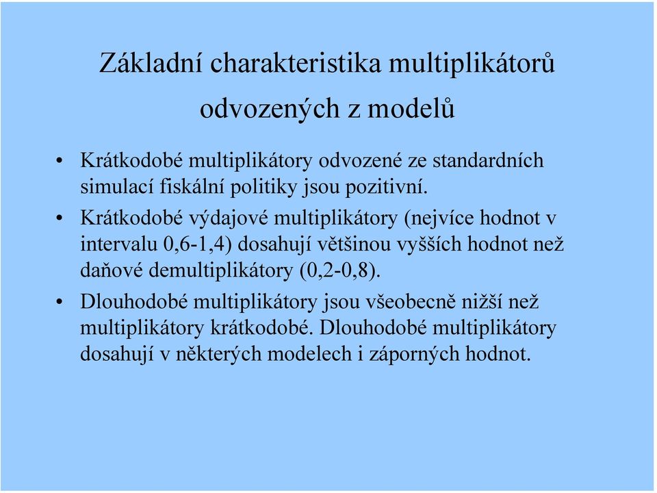 Krátkodobé výdajové multiplikátory (nejvíce hodnot v intervalu 0,6-1,4) dosahují většinou vyšších hodnot než