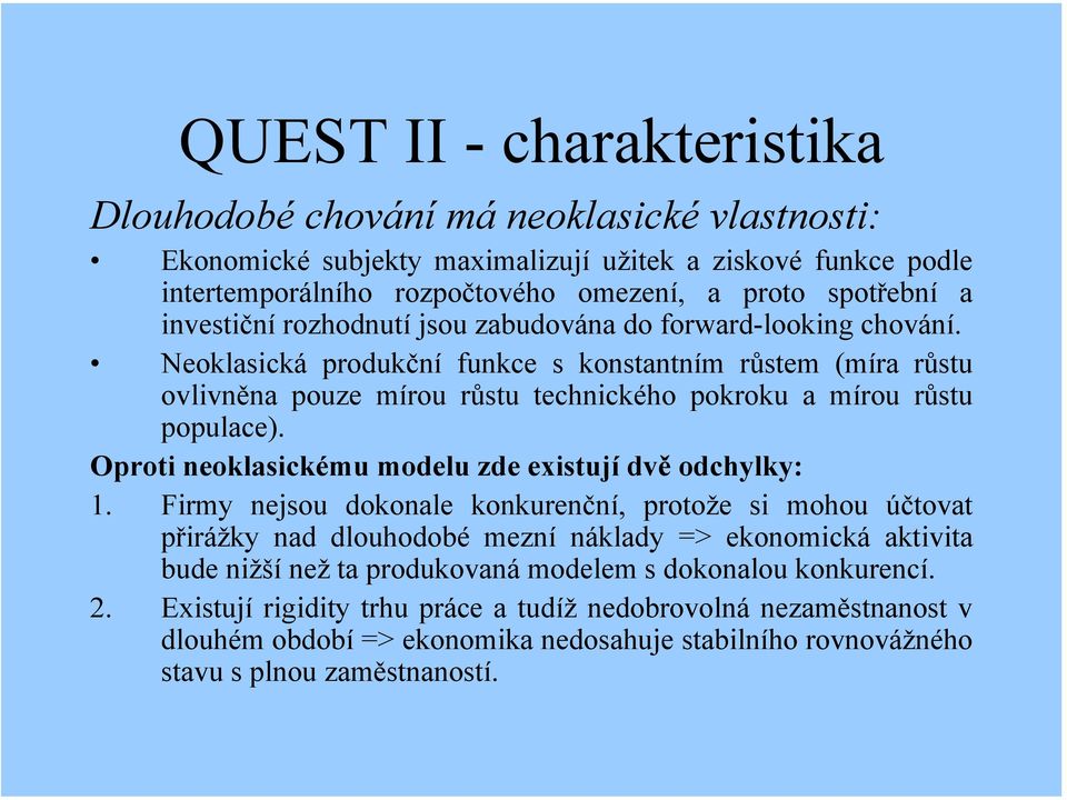 Oproti neoklasickému modelu zde existují dvě odchylky: 1.