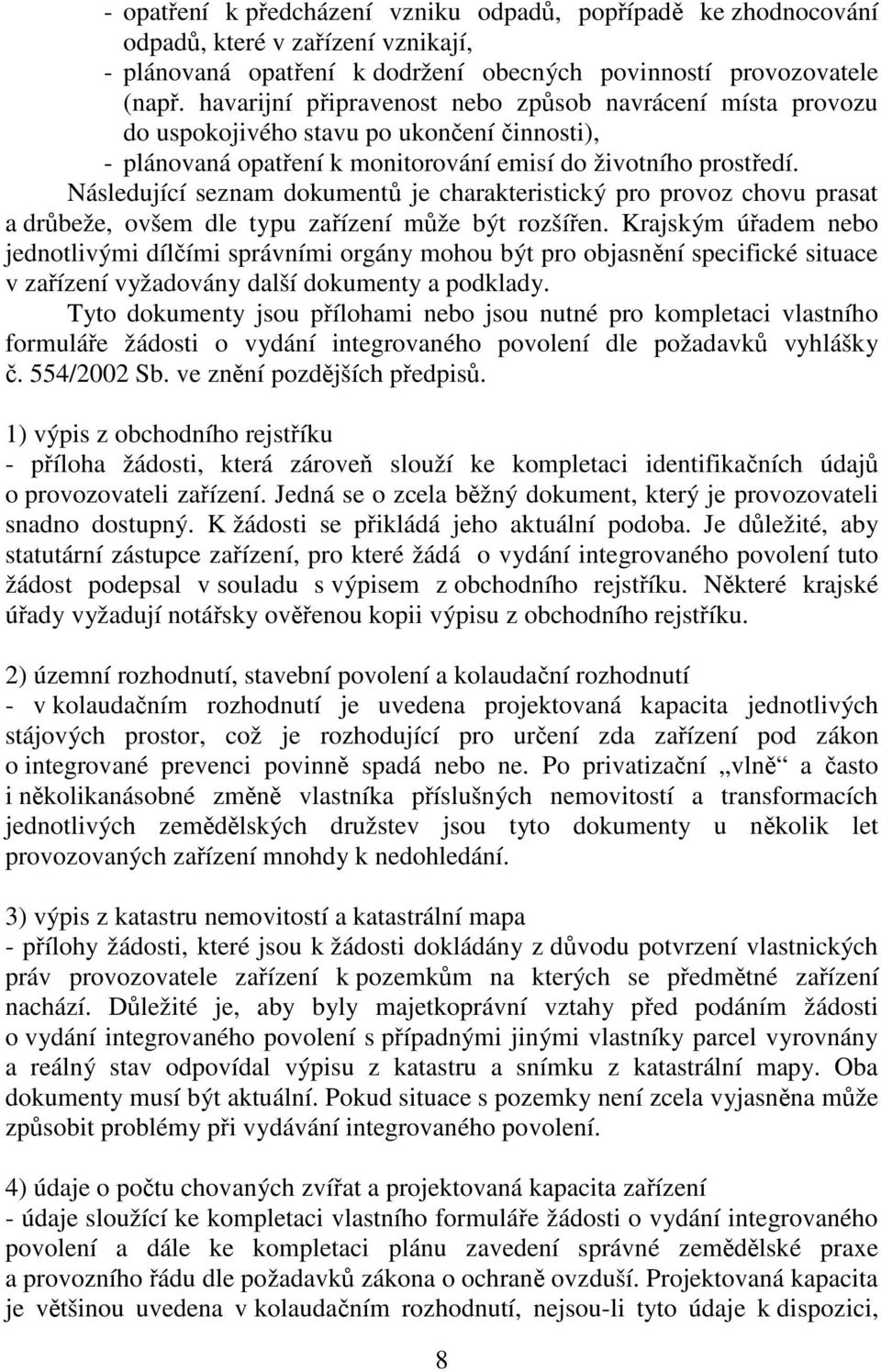 Následující seznam dokumentů je charakteristický pro provoz chovu prasat a drůbeže, ovšem dle typu zařízení může být rozšířen.