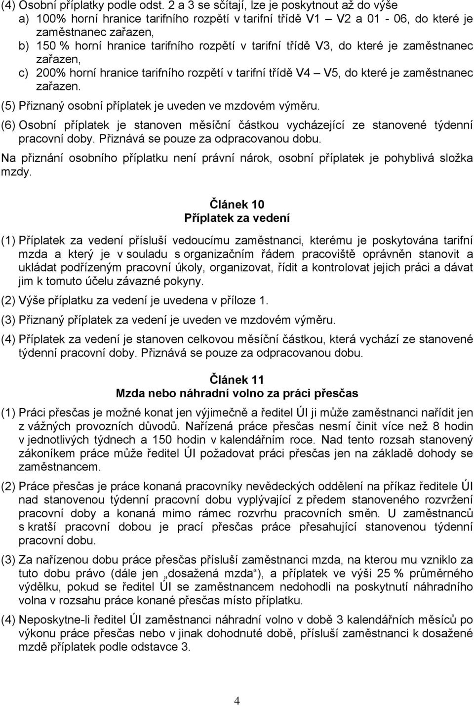 tarifní třídě V3, do které je zaměstnanec zařazen, c) 200% horní hranice tarifního rozpětí v tarifní třídě V4 V5, do které je zaměstnanec zařazen.