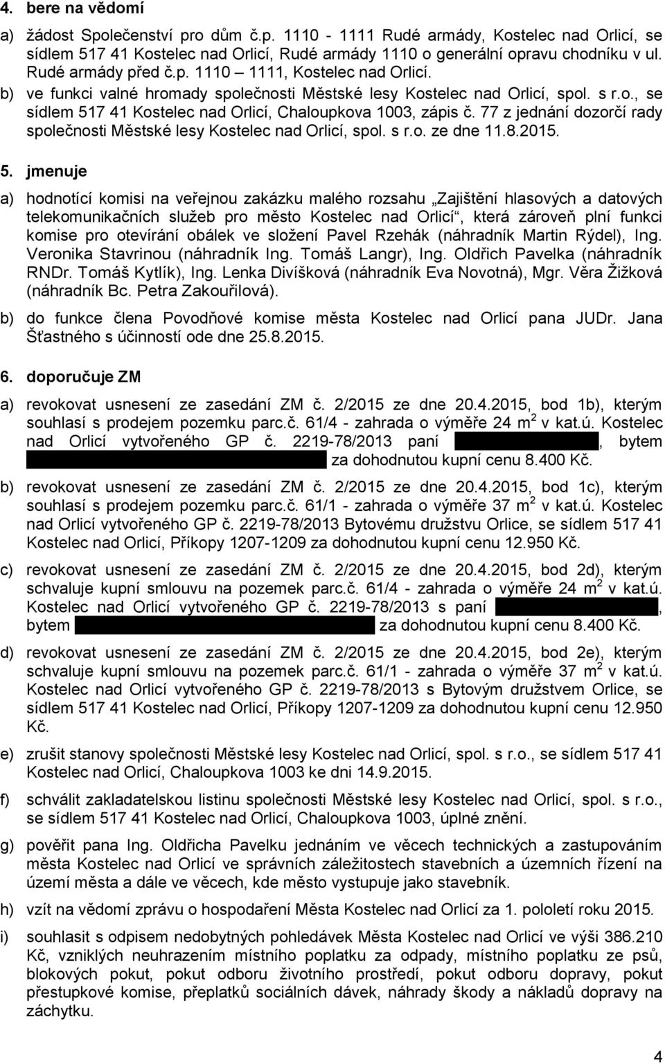 77 z jednání dozorčí rady společnosti Městské lesy Kostelec nad Orlicí, spol. s r.o. ze dne 11.8.2015. 5.