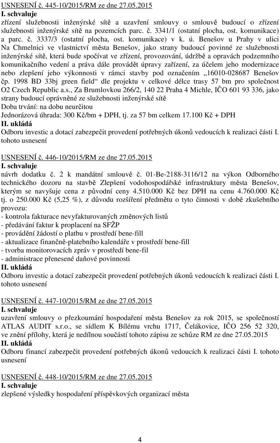 Benešov u Prahy v ulici Na Chmelnici ve vlastnictví města Benešov, jako strany budoucí povinné ze služebnosti inženýrské sítě, která bude spočívat ve zřízení, provozování, údržbě a opravách