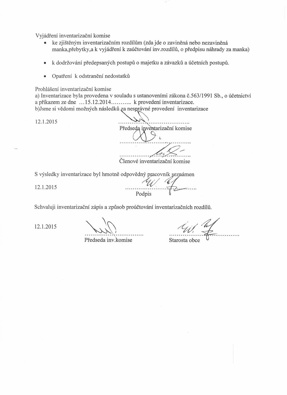 Opatření k odstranění nedostatků Prohlášení inventarizační komise a) Inventarizace byla provedena v souladu s ustanoveními zákona č.5631l991 Sb., o účetnictví a příkazem ze dne 15.12.