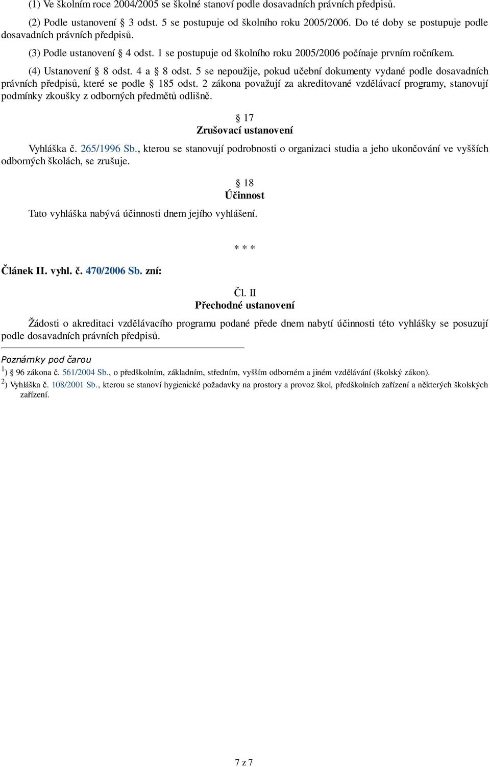 5 se nepoužije, pokud učební dokumenty vydané podle dosavadních právních předpisů, které se podle 185 odst.