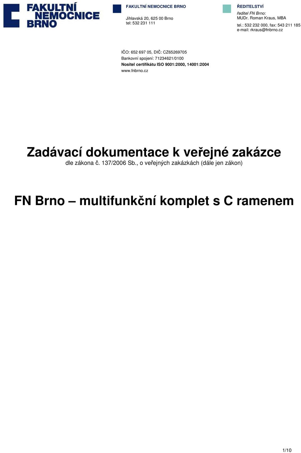 cz IČO: 652 697 05, DIČ: CZ65269705 Bankovní spojení: 71234621/0100 Nositel certifikátu ISO 9001:2000, 14001:2004