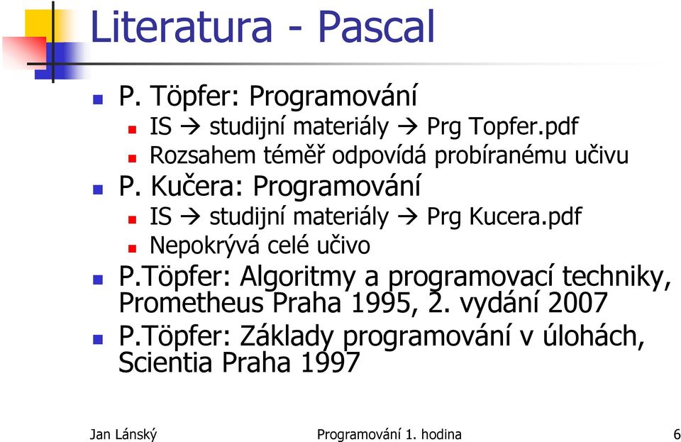 Kučera: Programování IS studijní materiály Prg Kucera.pdf Nepokrývá celé učivo P.