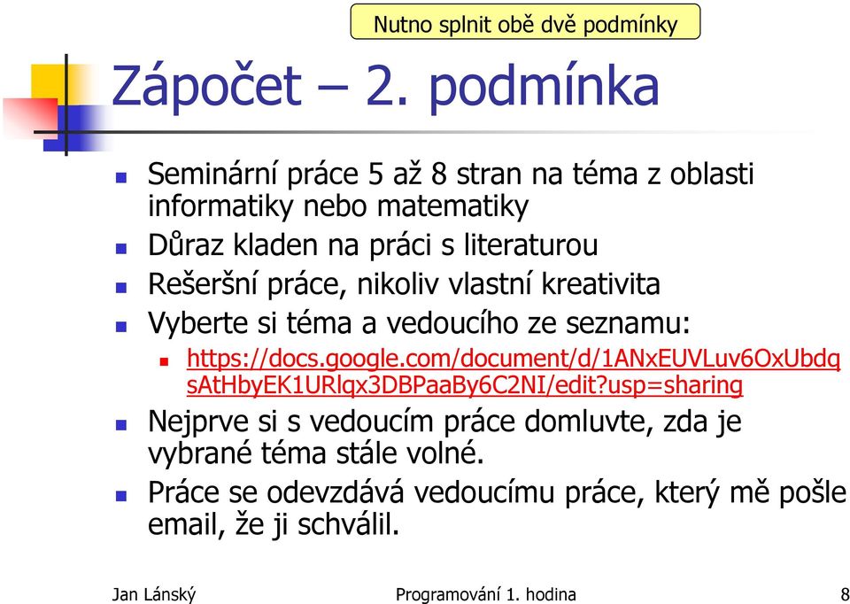 práce, nikoliv vlastní kreativita Vyberte si téma a vedoucího ze seznamu: https://docs.google.