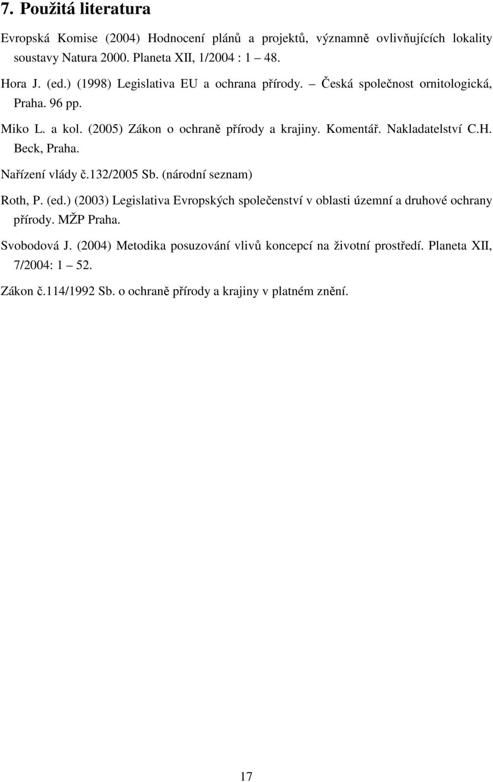 Nakladatelství C.H. Beck, Praha. Nařízení vlády č.132/2005 Sb. (národní seznam) Roth, P. (ed.