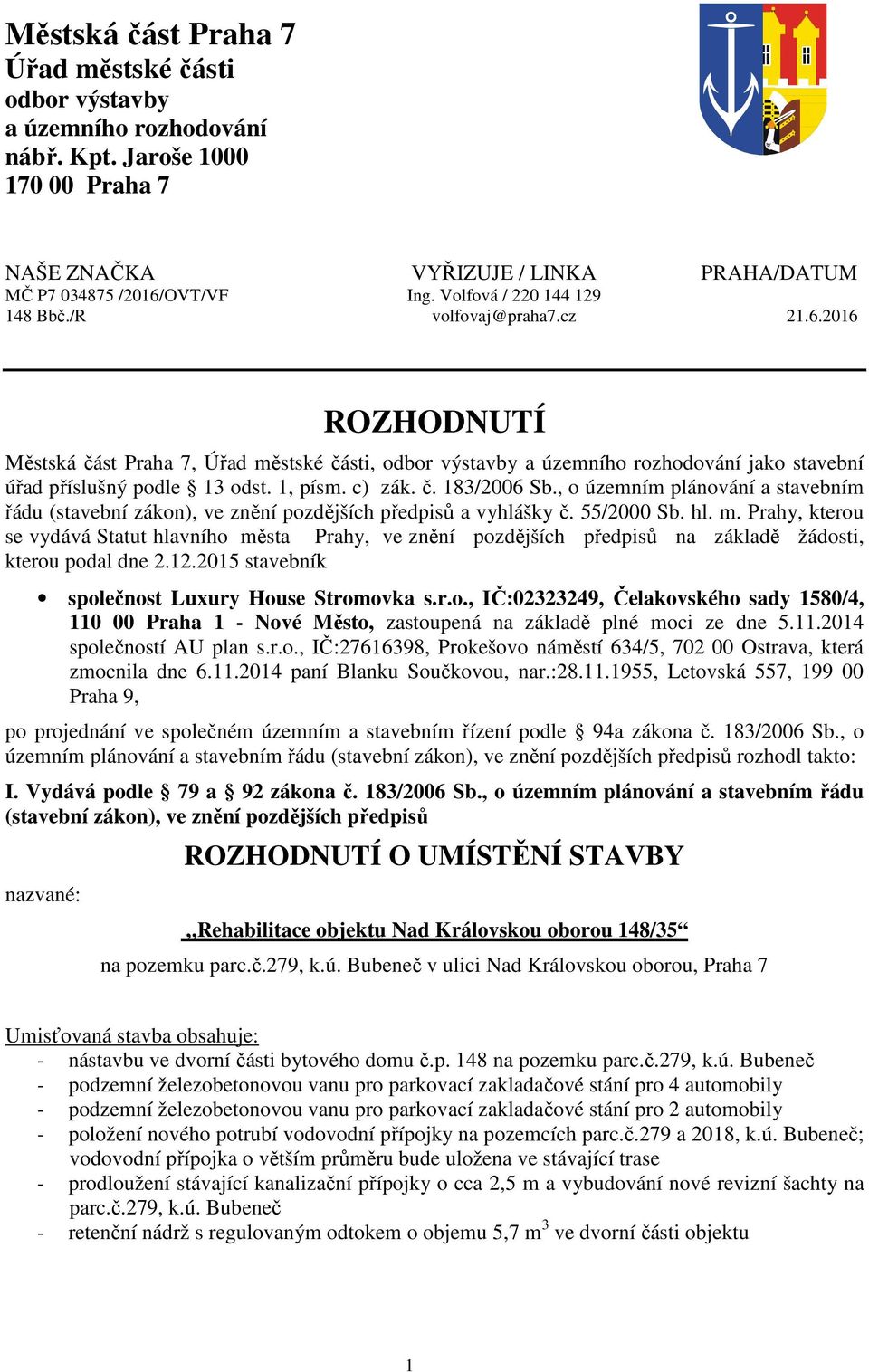 c) zák. č. 183/2006 Sb., o územním plánování a stavebním řádu (stavební zákon), ve znění pozdějších předpisů a vyhlášky č. 55/2000 Sb. hl. m.