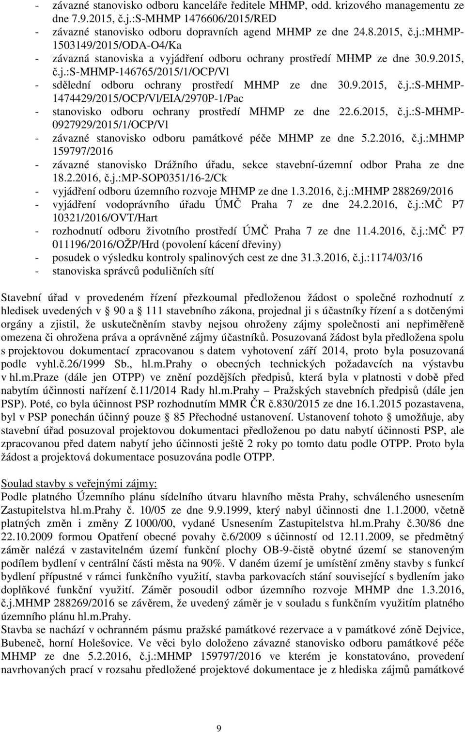 9.2015, č.j.:s-mhmp-146765/2015/1/ocp/vl - sdělední odboru ochrany prostředí MHMP ze dne 30.9.2015, č.j.:s-mhmp- 1474429/2015/OCP/Vl/EIA/2970P-1/Pac - stanovisko odboru ochrany prostředí MHMP ze dne 22.