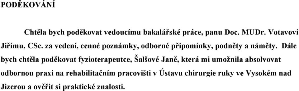 Dále bych chtěla poděkovat fyzioterapeutce, Šalšové Janě, která mi umožnila absolvovat