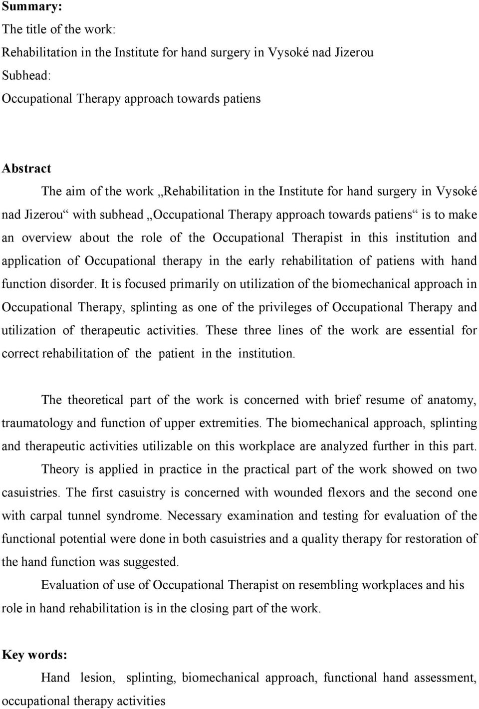 in this institution and application of Occupational therapy in the early rehabilitation of patiens with hand function disorder.