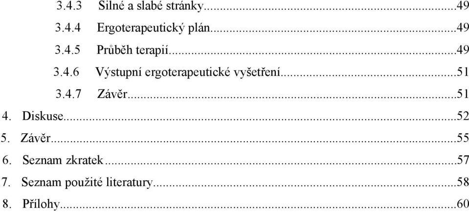 ..51 3.4.7 Závěr...51 4. Diskuse...52 5. Závěr...55 6.