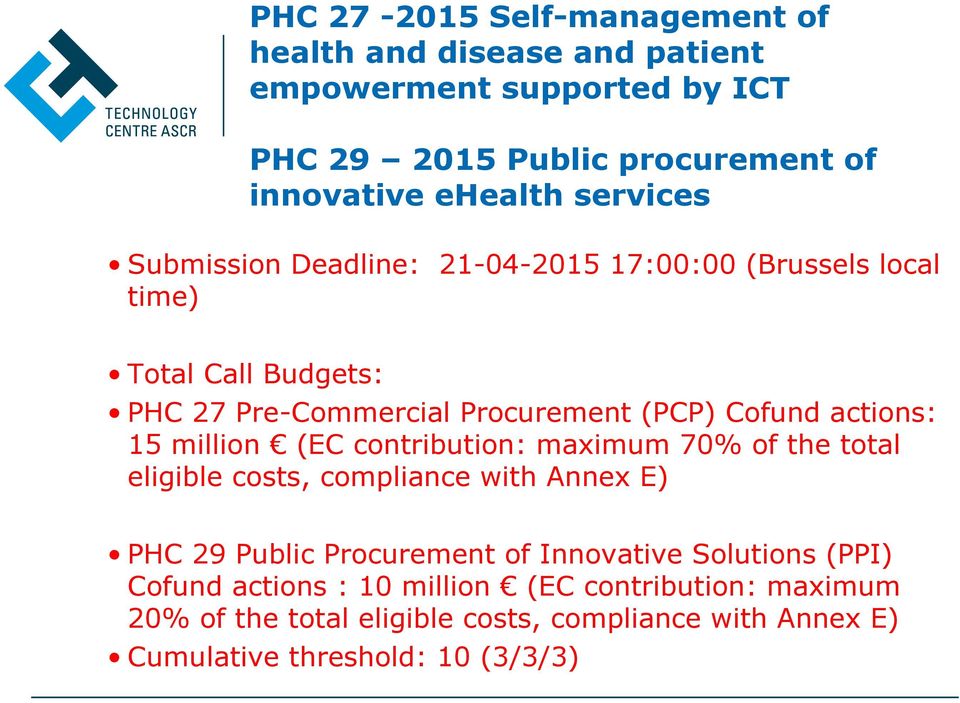 actions: 15 million (EC contribution: maximum 70% of the total eligible costs, compliance with Annex E) PHC 29 Public Procurement of Innovative