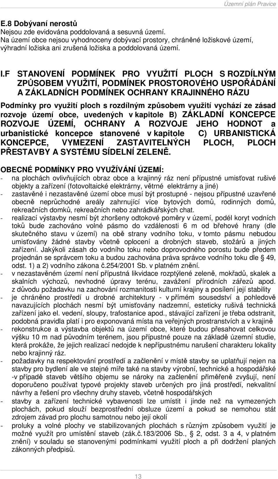 F STANOVENÍ PODMÍNEK PRO VYUŽITÍ PLOCH S ROZDÍLNÝM ZPŮSOBEM VYUŽITÍ, PODMÍNEK PROSTOROVÉHO USPOŘÁDÁNÍ A ZÁKLADNÍCH PODMÍNEK OCHRANY KRAJINNÉHO RÁZU Podmínky pro využití ploch s rozdílným způsobem