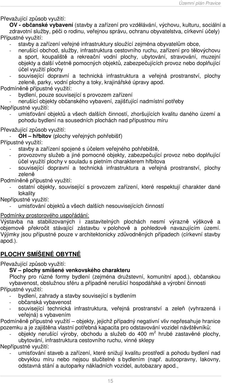 rekreační vodní plochy, ubytování, stravování, muzejní objekty a další včetně pomocných objektů, zabezpečujících provoz nebo doplňující účel využití plochy - související dopravní a technická