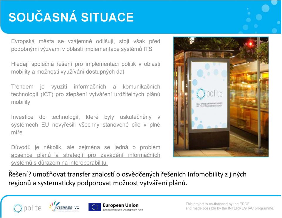 technologií, které byly uskutečněny v systémech EU nevyřešili všechny stanovené cíle v plné míře Důvodů je několik, ale zejména se jedná o problém absence plánů a strategií pro