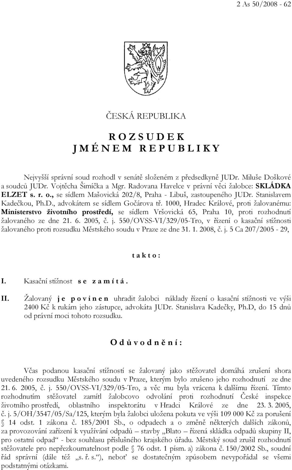 1000, Hradec Králové, proti žalovanému: Ministerstvo životního prostředí, se sídlem Vršovická 65, Praha 10, proti rozhodnutí žalovaného ze dne 21. 6. 2005, č. j.