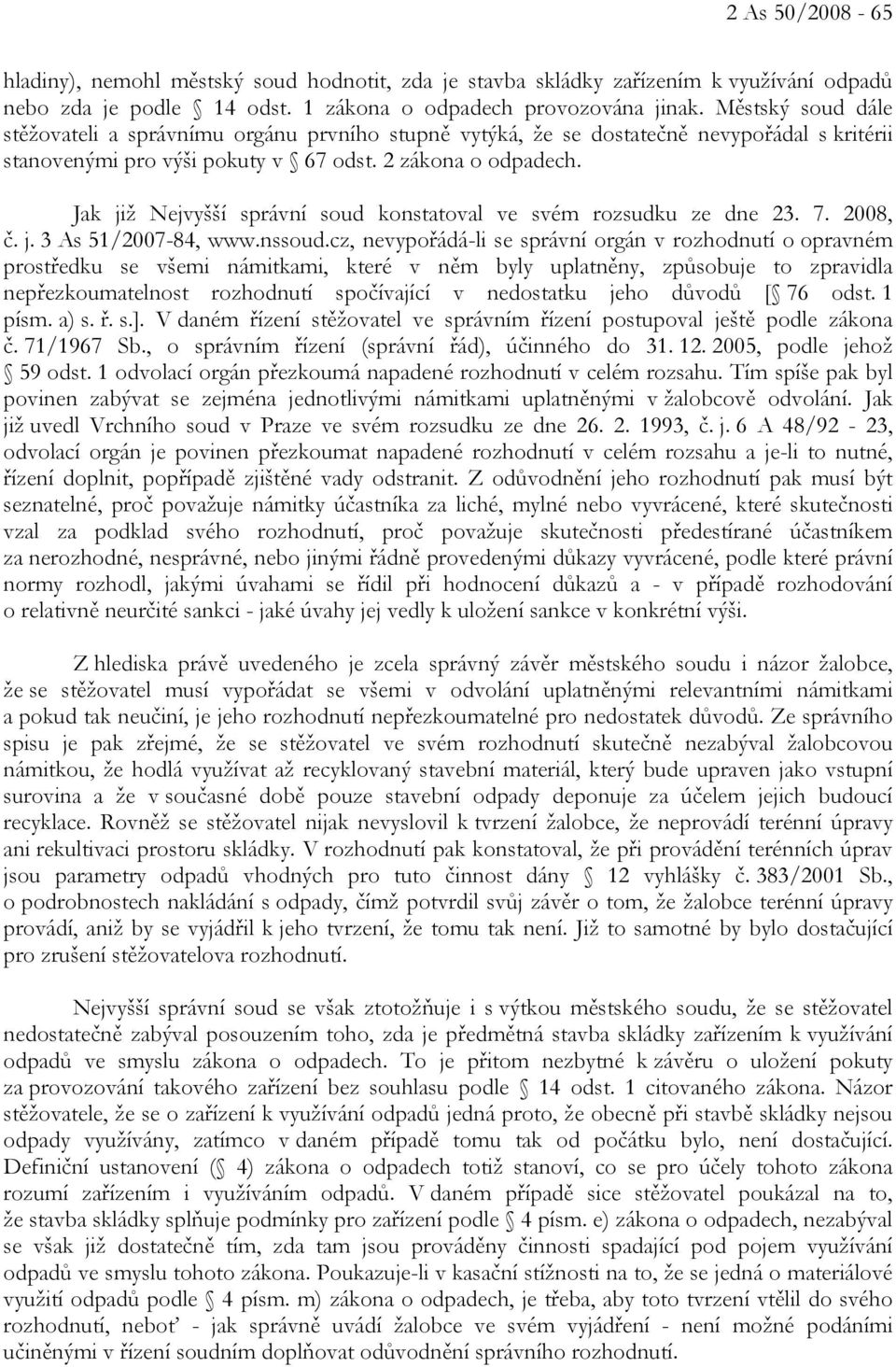 Jak již Nejvyšší správní soud konstatoval ve svém rozsudku ze dne 23. 7. 2008, č. j. 3 As 51/2007-84, www.nssoud.