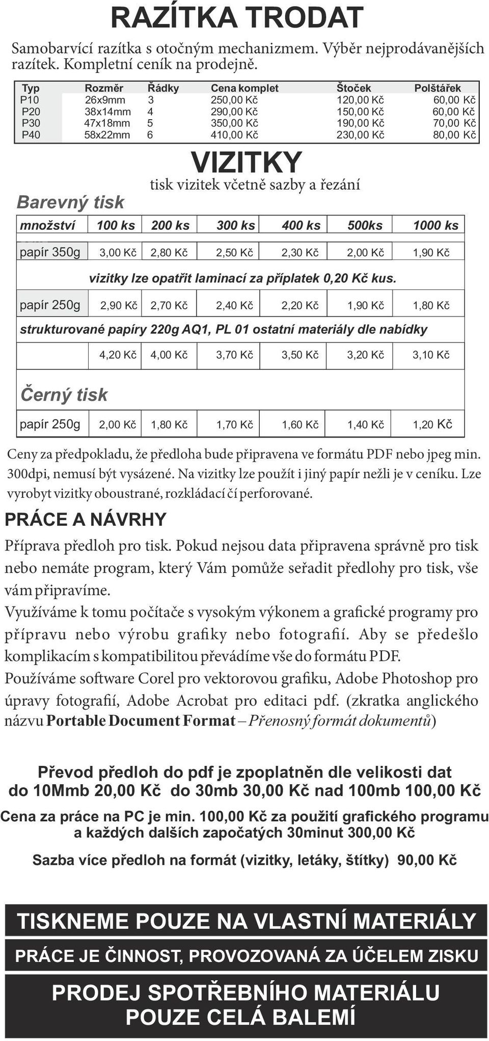 230,00 Kč 80,00 Kč VIZITKY Barevný tisk tisk vizitek v etn sazby a ezání množství 100 ks 200 ks 300 ks 400 ks 500ks 1000 ks cena papír 350g 3,00 Kč 2,80 Kč 2,50 Kč 2,30 Kč 2,00 Kč 1,90 Kč vizitky lze