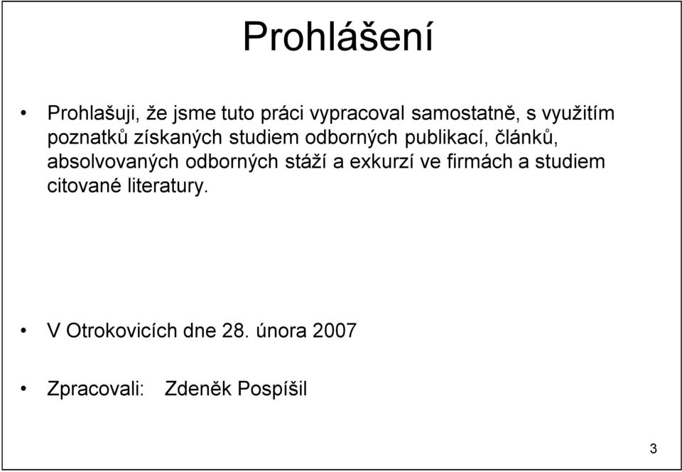 absolvovaných odborných stáží a exkurzí ve firmách a studiem