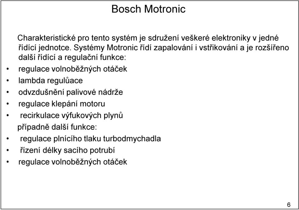 volnoběžných otáček lambda regulůace odvzdušnění palivové nádrže regulace klepání motoru recirkulace výfukových