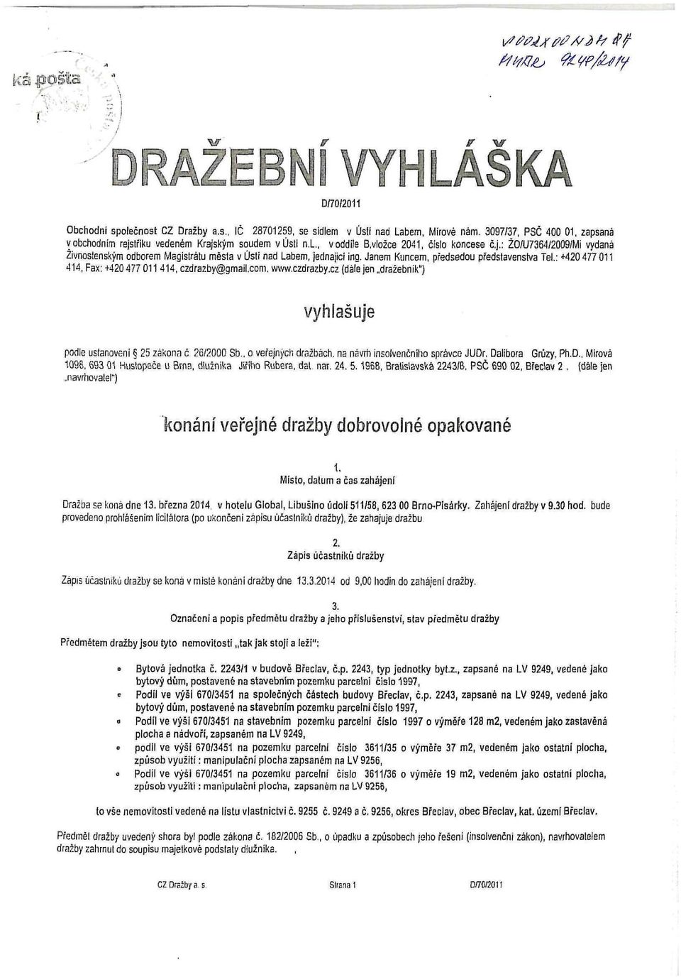 : +420 477 011 414, Fax: +420 477 011 414, czdrazby@gmail.com. www.czdrazby.cz (dále jen dražebnik") vyhlašuje podle ustanoveni 25 zákona č 26/2000 Sb.