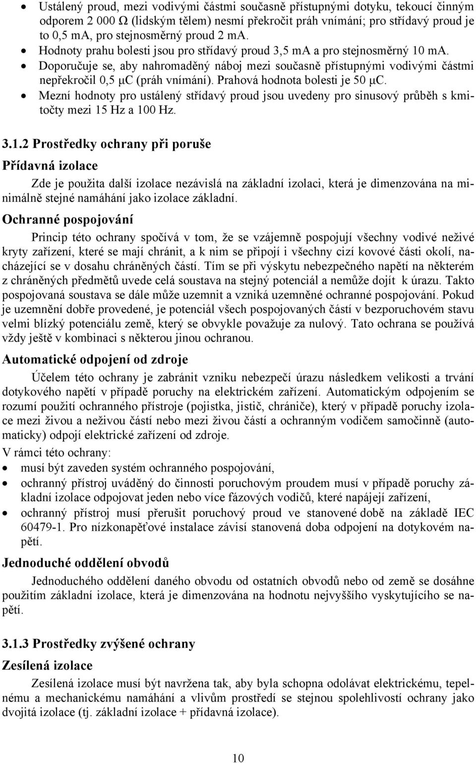 Prahová hodnota bolesti je 50 µc. Mezní hodnoty pro ustálený střídavý proud jsou uvedeny pro sinusový průběh s kmitočty mezi 15