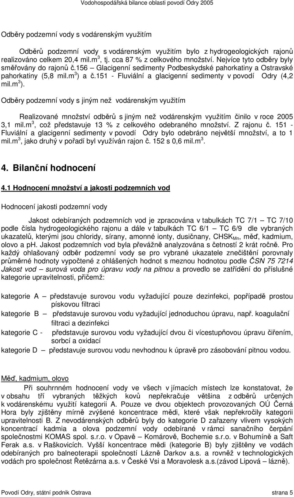 151 - Fluviální a glacigenní sedimenty v povodí Odry (4,2 mil.m 3 ).