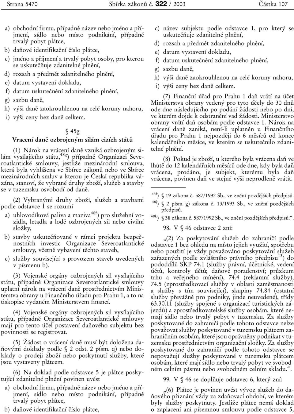 plaвtce, c) jmeвno a prпхвjmenхв a trvalyв pobyt osoby, pro kterou se uskutecпnп uje zdanitelneв plneпnхв, d) rozsah a prпedmeпt zdanitelneвho plneпnхв, e) datum vystavenхв dokladu, f) datum