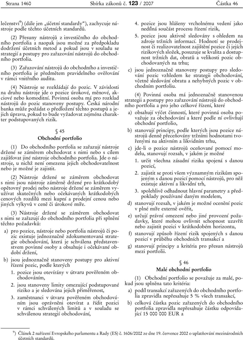 naâstrojuê do obchodnõâho portfolia. (3) ZarÏazovaÂnõÂnaÂstrojuÊ do obchodnõâho a investicïnõâho portfolia je prïedmeïtem pravidelneâho oveïrïovaânõâ vraâmci vnitrïnõâho auditu.