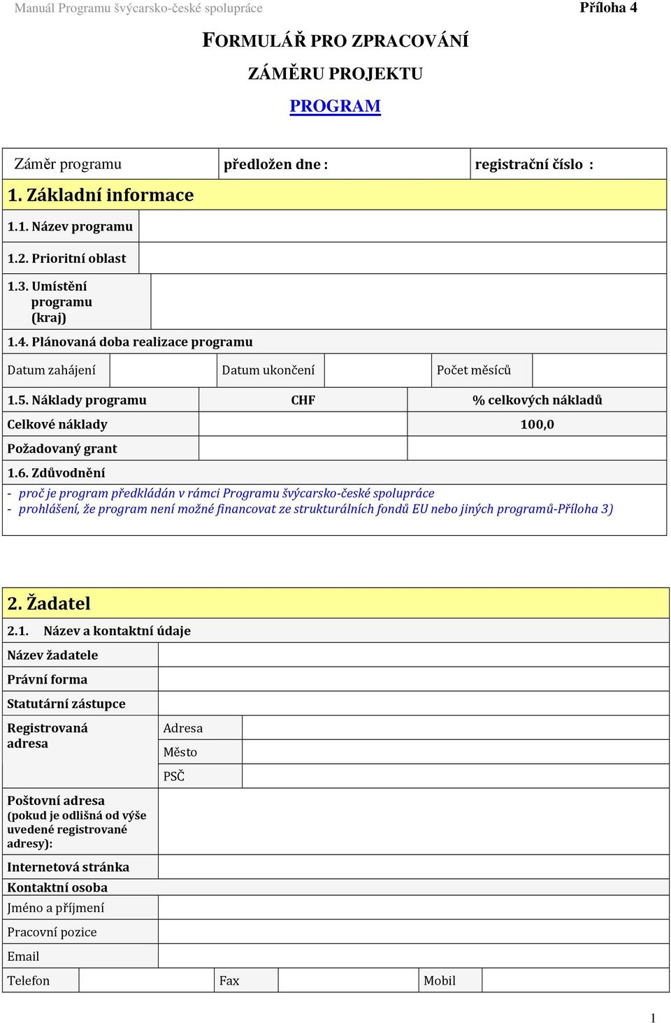 Náklady programu CHF % celkových nákladů Celkové náklady 100,0 Požadovaný grant 1.6.