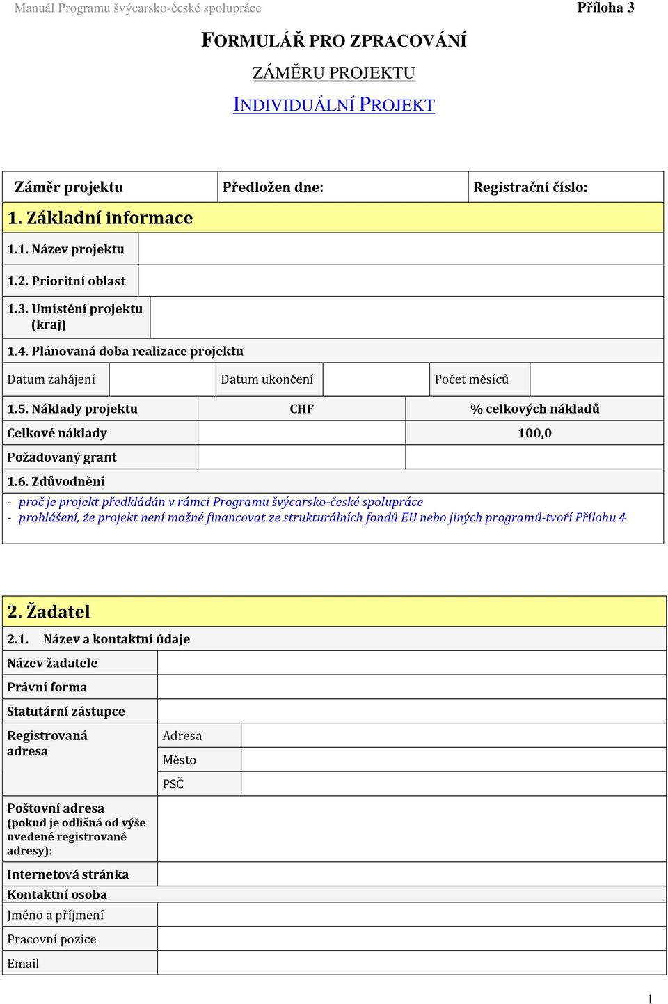 Náklady projektu CHF % celkových nákladů Celkové náklady 100,0 Požadovaný grant 1.6.