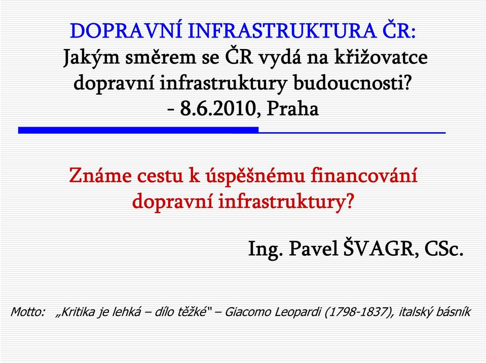 2010, Praha Známe cestu k úspěšnému financování dopravní