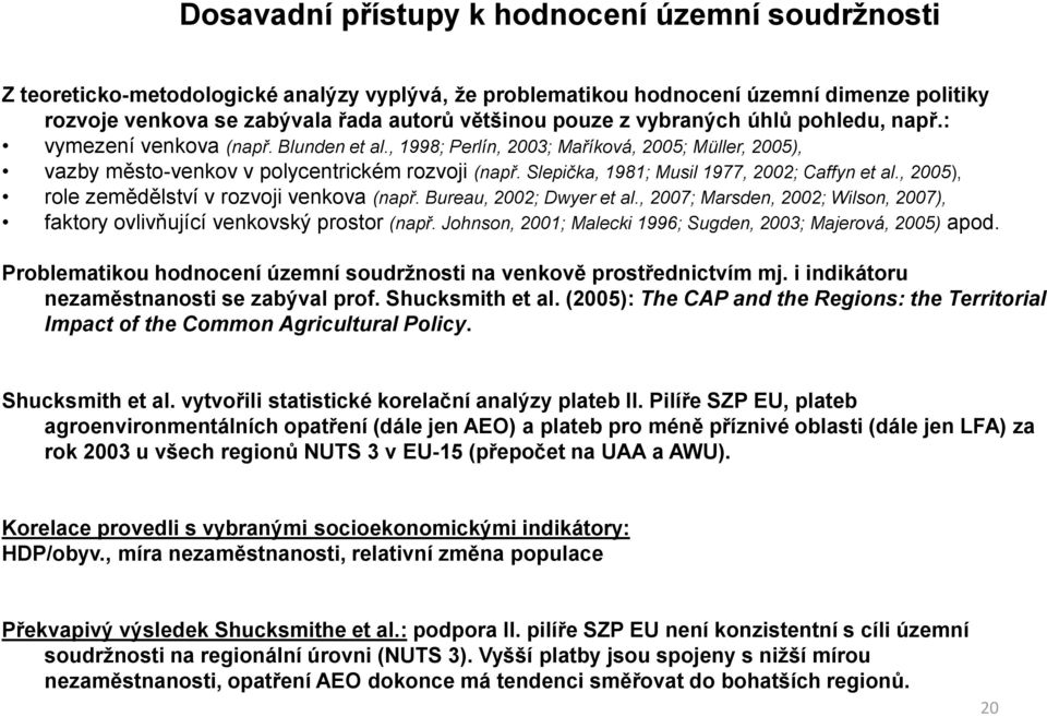 Slepička, 1981; Musil 1977, 2002; Caffyn et al., 2005), role zemědělství v rozvoji venkova (např. Bureau, 2002; Dwyer et al.